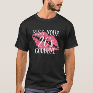 Kiss Your 20S Goodbye Funny 30Th Birthday Thirty T-Shirt
