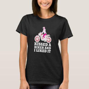 Kissed A Biker And I Liked It Motorcycle Girl T-Shirt