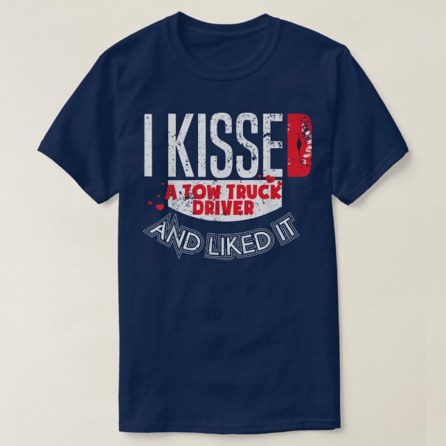 Kissed Tow Truck Driver Liked It Tow Truck Driver  T-Shirt (Design Front)