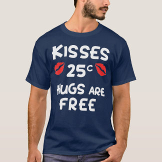 Kisses 25 Cents Hugs Are Free Funny Gift Cute Vale T-Shirt