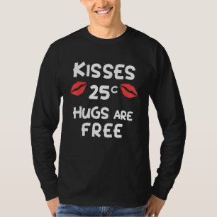 Kisses 25 Cents Hugs Are Free Funny Gift Cute Vale T-Shirt