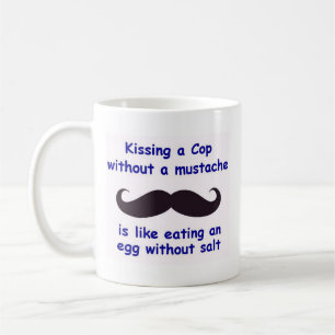 Kissing a Cop Without A Moustache Coffee Mug