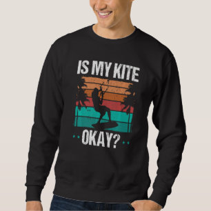 Kitboarder Funny Is my Kite okay Humor Kitesurfer  Sweatshirt