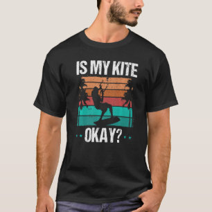 Kitboarder Funny Is my Kite okay Humor Kitesurfer T-Shirt