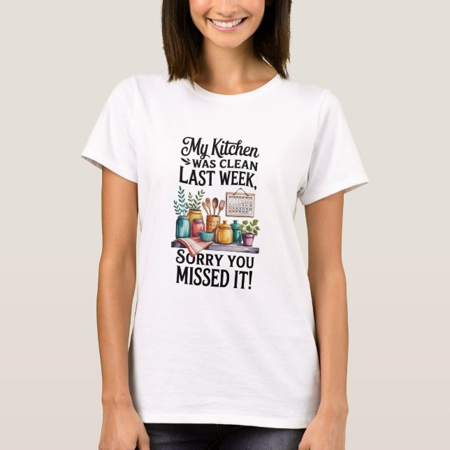 Kitchen Clean Last Week – Funny Kitchen Sarcastic  T-Shirt (Front)
