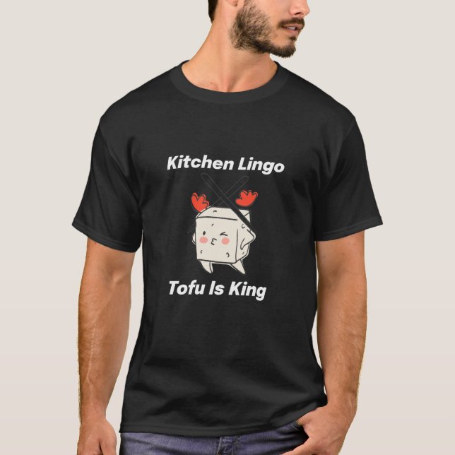 Kitchen Lingo Tofu Is King Funny Vegan Chef T-Shirt (Front)