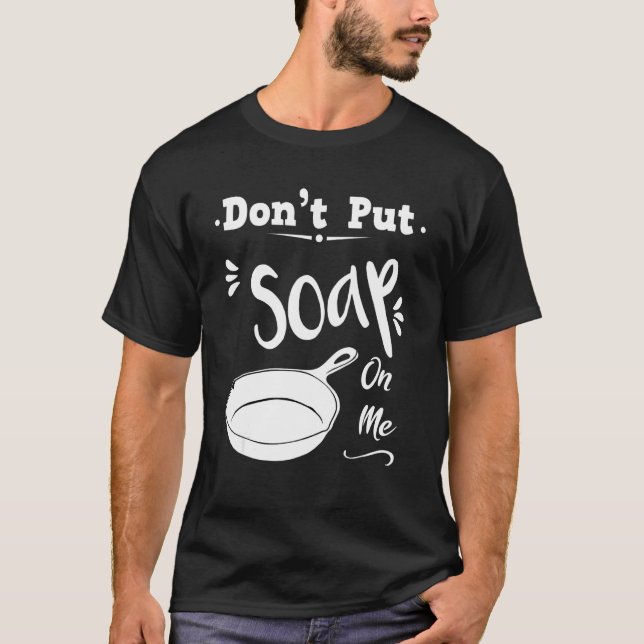 Kitchen Saying Donu2019t Put Soap On Me Cool Fryin T-Shirt (Front)