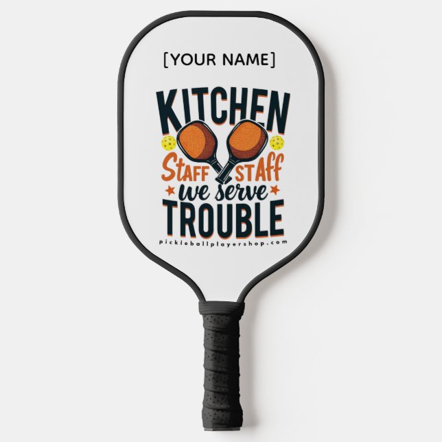 "Kitchen Staff We Serve Trouble" Pickleball Paddle (Front)