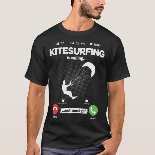 Kite Surfing Is Calling I Must Go Surfing Hobby Ki T-Shirt (Front)