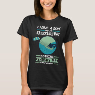 Kiteboard I Have A Son And Go Kitesurfing Kitesurf T-Shirt