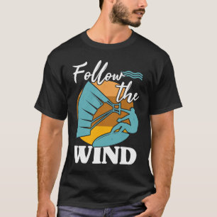 Kiteboarder Follow The Wind Kitesurfer Kite Surf K T-Shirt