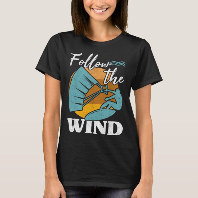 Kiteboarder Follow The Wind Kitesurfer Kite Surf K T-Shirt (Front)