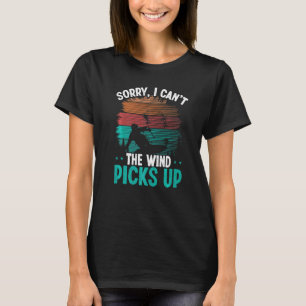 Kiteboarding Sorry I cant Wind picks up Kitesurfin T-Shirt
