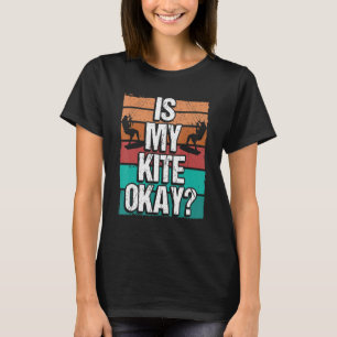 Kitesurfer Funny Is my Kite okay Humor Kiteboarder T-Shirt