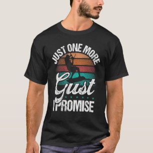Kitesurfer Just one more Gust I promise Kiteboarde T-Shirt