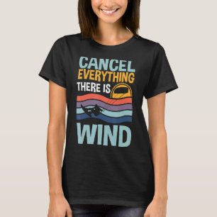 Kitesurfing Cancel Everything There Is Wind Kitebo T-Shirt