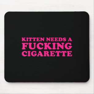 Kitten needs a cigarette funny cat joke cat meme mouse pad