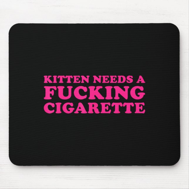 Kitten needs a cigarette funny cat joke cat meme  mouse pad (Front)