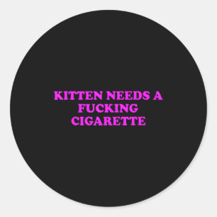 Kitten Needs A Foring Cigarette Funny Cat Meme Wom Classic Round Sticker