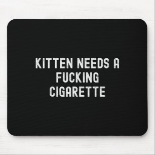 Kitten Needs A Foring Cigarette  Mouse Pad