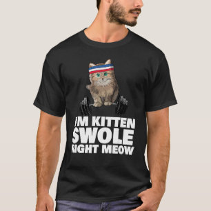 Kitten Swole Right Meow Cat Workout Kitten Swole R T-Shirt