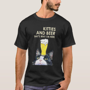Kitties And Beer That's Why I'm Here Cute Cat T-Shirt