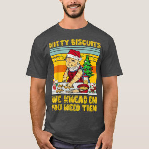 Kitty Biscuit We Knead Em You Need Them Cat Baking T-Shirt