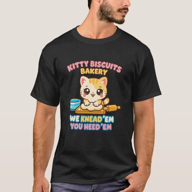 Kitty Biscuits Bakery We Knead 'Em You Need 'Em Ca T-Shirt (Front)