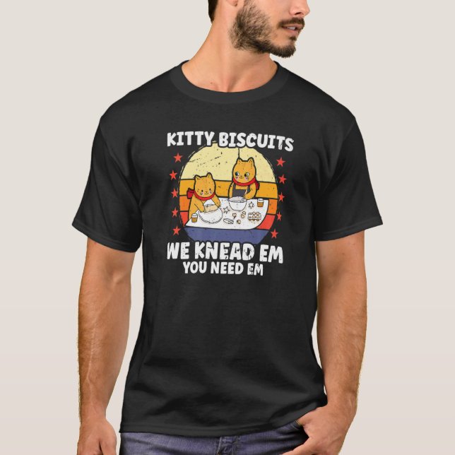 Kitty Biscuits We Knead Em You Need Em  Cat Baking T-Shirt (Front)