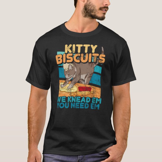 Kitty Biscuits We Knead Em You Need Em Cat Lover B T-Shirt (Front)