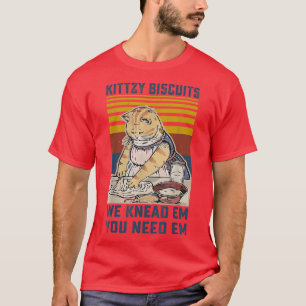 Kitty Biscuits We Knead Em You Need Em Cats Baking T-Shirt