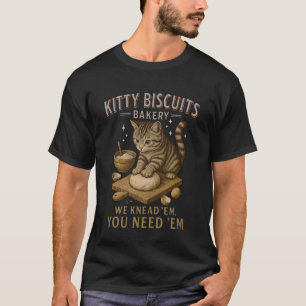 Kitty Biscuits We Knead Em You Need Em Funny Cat B T-Shirt