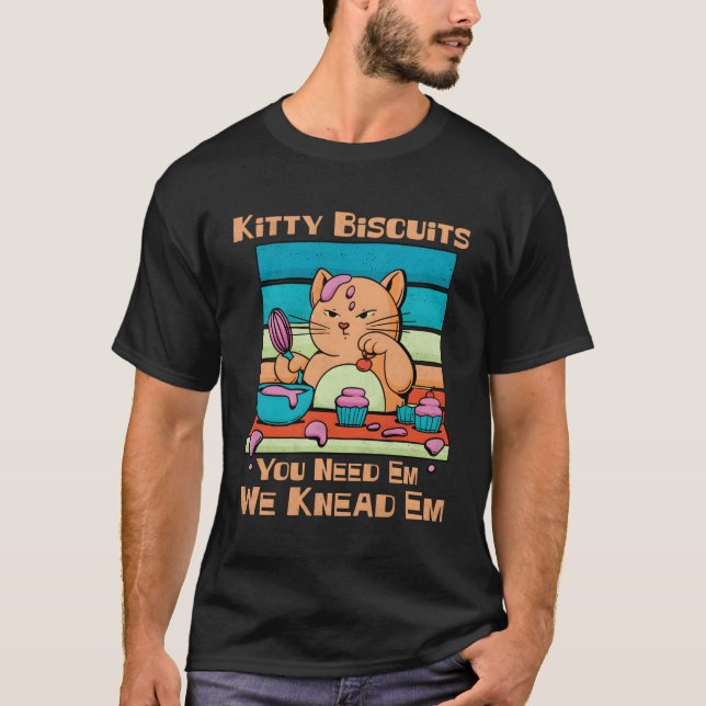 Kitty Biscuits You Need Em We Knead Em Cat Baking T-Shirt (Front)
