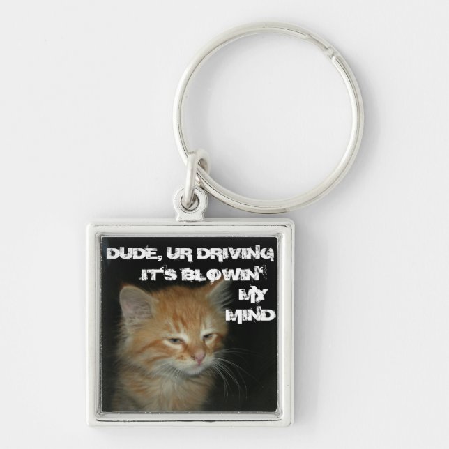 Kitty "DUDE DRIVING IT'S BLOWIN' MY MIND" Keychain (Front)