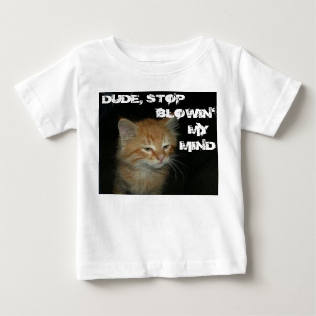 Kitty "DUDE STOP BLOWIN' MY MIND" Infant Tee (Front)