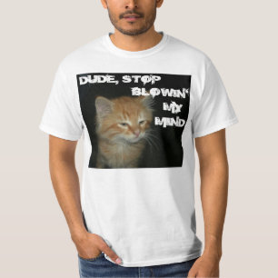 Kitty "DUDE STOP BLOWIN' MY MIND" Mens Value Tee