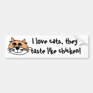 kittykat, I love cats, they taste like chicken! Bumper Sticker
