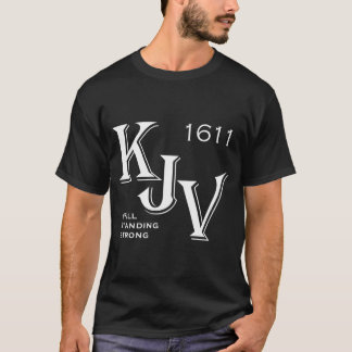 Kjv King James Bible 1611 Still Standing Strong  T-Shirt
