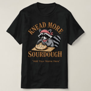 Knead More Sourdough Shirt, Funny Racoon Baker T-Shirt