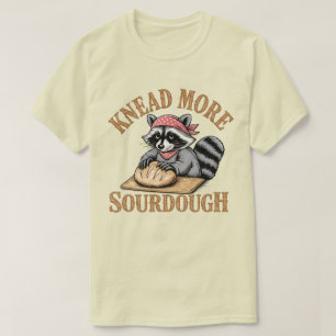 Knead More Sourdough Shirt, Funny Racoon Baker  T-Shirt