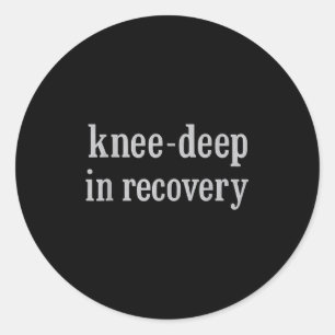 Knee-deep In Recovery Classic Round Sticker