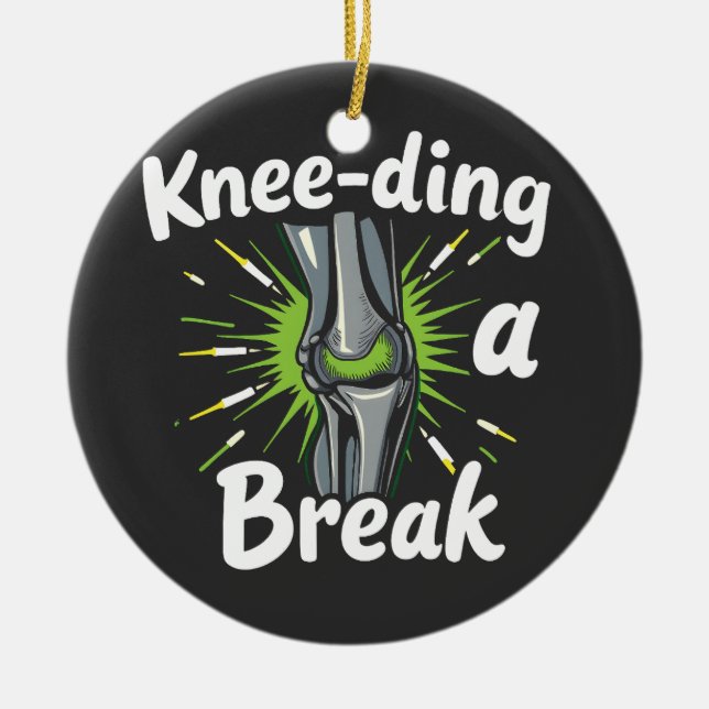 Knee-ding A Break Funny Knee Replacement   Ceramic Ornament (Front)