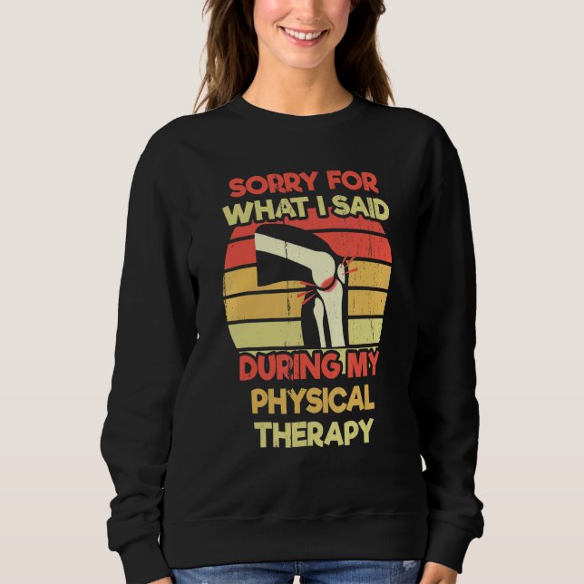 Knee Replacemen  physical therapist PT Surgery Sweatshirt (Front)