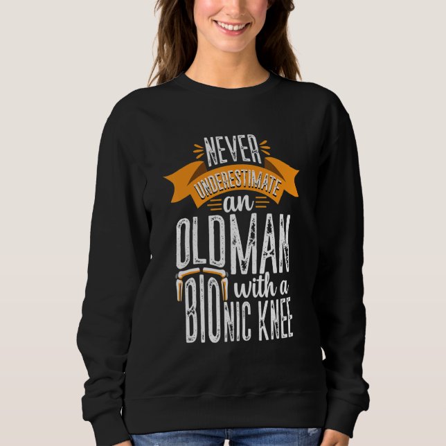 Knee Replacement Funny Surgery Recovery Old Man Bi Sweatshirt (Front)