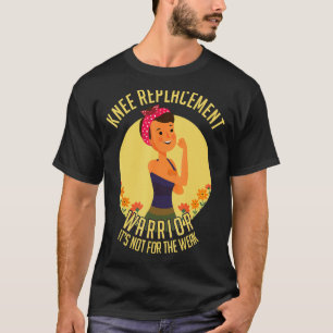 Knee Replacement Not For The Weak Surgery Warrior T-Shirt