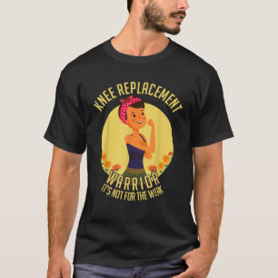 Knee Replacement Not For The Weak Surgery Warrior T-Shirt