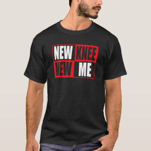 Knee Replacement Recovery New Knee New Me 3 T-Shirt