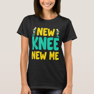 Knee Replacement Recovery New Knee New Me After Su T-Shirt