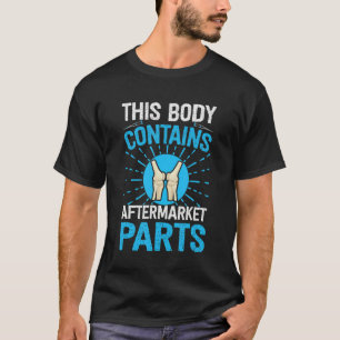 Knee Replacement Surgery Body Contains Aftermarket T-Shirt