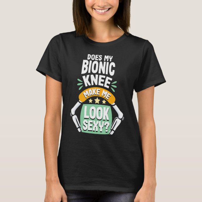 Knee Replacement Surgery Recovery Funny Bionic Kne T-Shirt (Front)